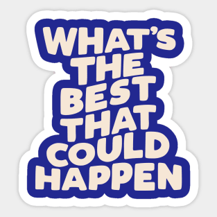 What's The Best That Could Happen in Blue and White Sticker